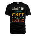 CHET HH88-K2–Personalized Funny Quote Apparel “Life Without NAME Would Be Boring”
