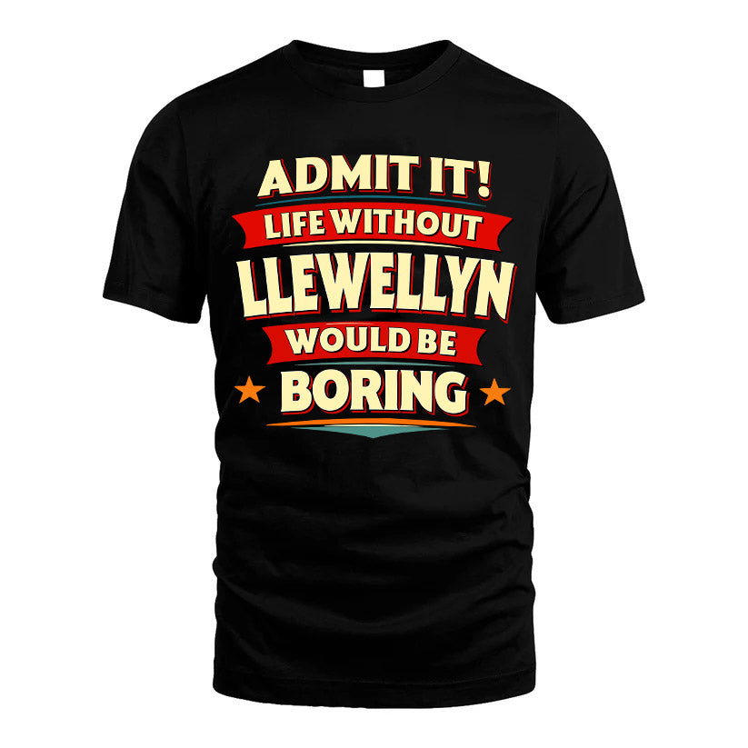 LLEWELLYN HH88-K2-106–Personalized Funny Quote Apparel “Life Without NAME Would Be Boring”