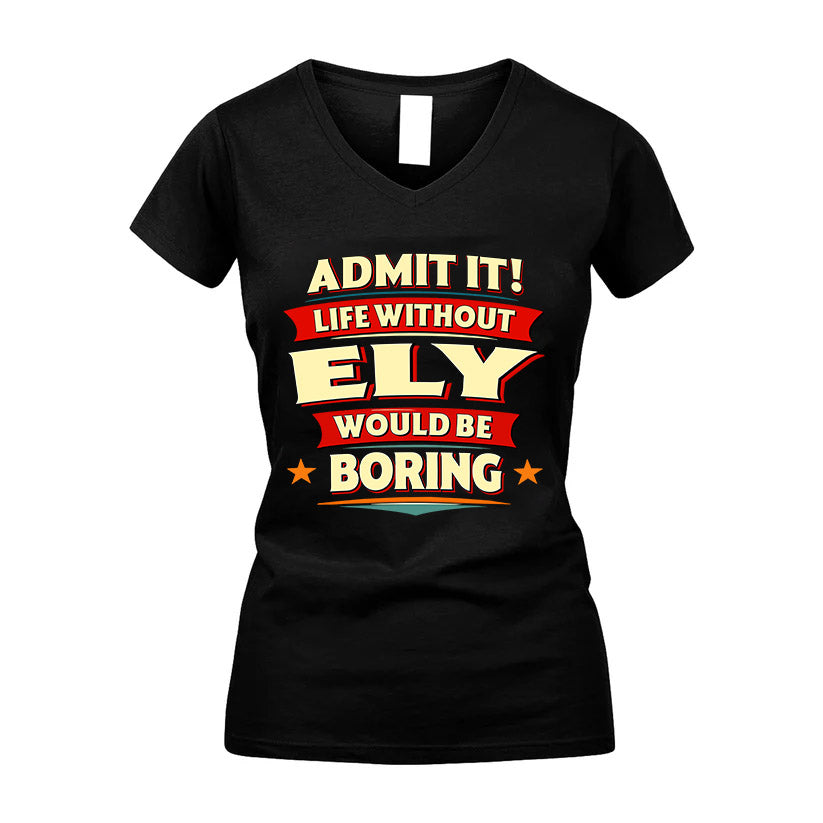 ELY HH88-K2-106–Personalized Funny Quote Apparel “Life Without NAME Would Be Boring”