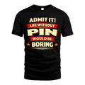 PIN HH88-K2-106–Personalized Funny Quote Apparel “Life Without NAME Would Be Boring”