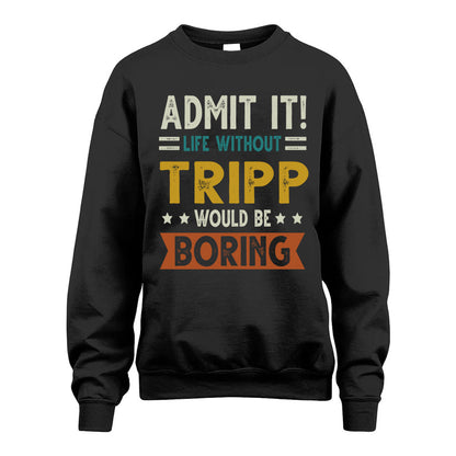 TRIPP HH88-K2–Personalized Funny Quote Apparel “Life Without NAME Would Be Boring”