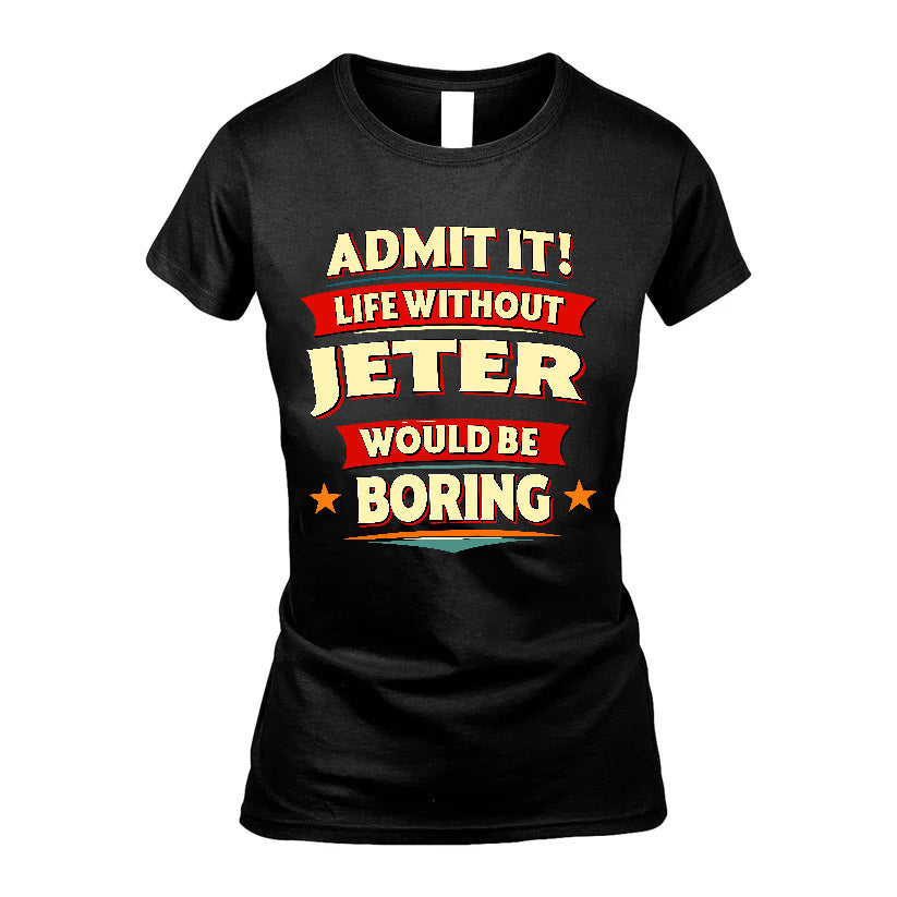 JETER HH88-K2-106–Personalized Funny Quote Apparel “Life Without NAME Would Be Boring”