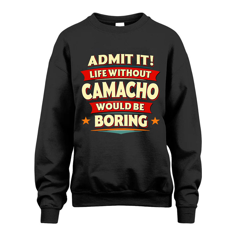 CAMACHO HH88-K2-106–Personalized Funny Quote Apparel “Life Without NAME Would Be Boring”