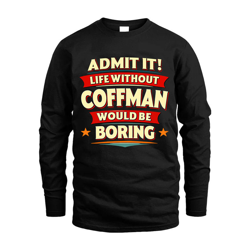 COFFMAN HH88-K2-106–Personalized Funny Quote Apparel “Life Without NAME Would Be Boring”