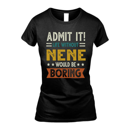 NENE HH88-K2–Personalized Funny Quote Apparel “Life Without NAME Would Be Boring”