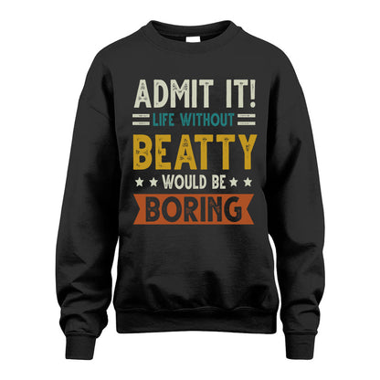 BEATTY HH88-K2–Personalized Funny Quote Apparel “Life Without NAME Would Be Boring”