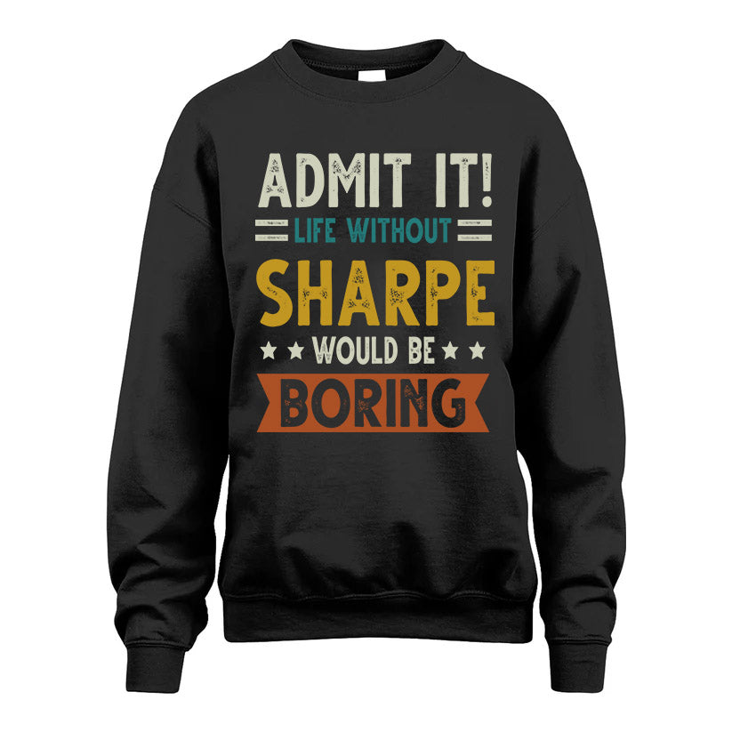 SHARPE HH88-K2–Personalized Funny Quote Apparel “Life Without NAME Would Be Boring”