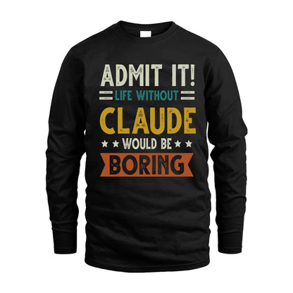 CLAUDE HH88-K2–Personalized Funny Quote Apparel “Life Without NAME Would Be Boring”