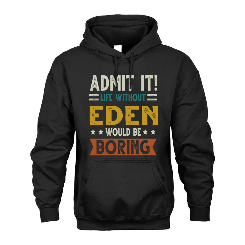 EDEN HH88-K2–Personalized Funny Quote Apparel “Life Without NAME Would Be Boring”