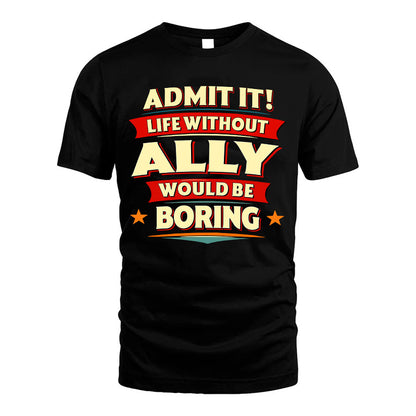 ALLY HH88-K2-106–Personalized Funny Quote Apparel “Life Without NAME Would Be Boring”