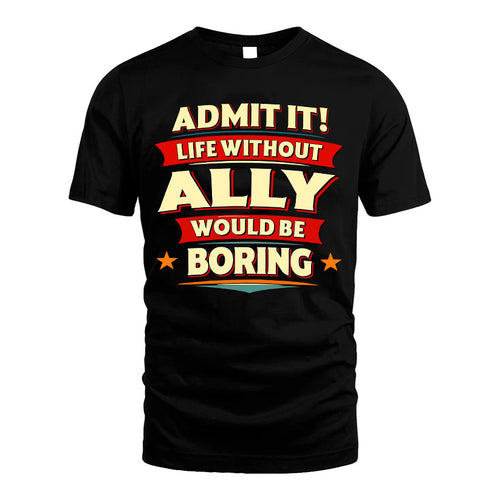 ALLY HH88-K2-106–Personalized Funny Quote Apparel “Life Without NAME Would Be Boring”