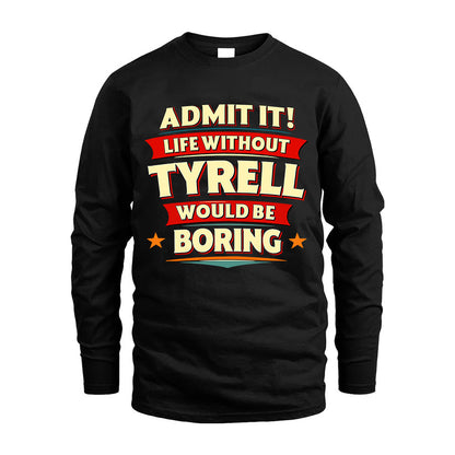 TYRELL HH88-K2-106–Personalized Funny Quote Apparel “Life Without NAME Would Be Boring”