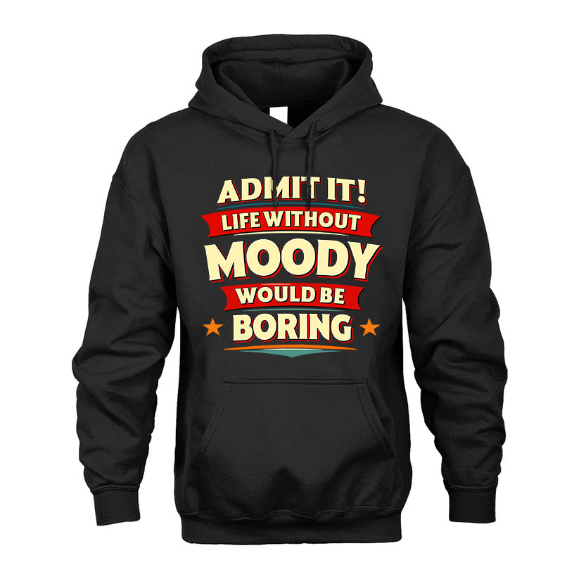 MOODY HH88-K2-106–Personalized Funny Quote Apparel “Life Without NAME Would Be Boring”