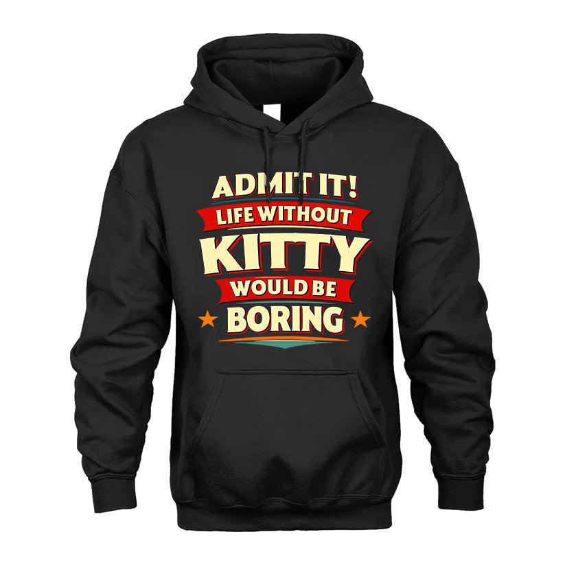 KITTY HH88-K2-106–Personalized Funny Quote Apparel “Life Without NAME Would Be Boring”