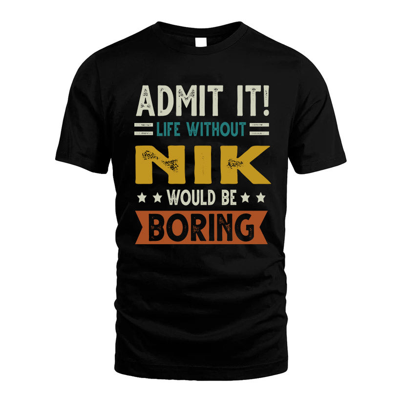 FAST HH88-K2–Personalized Funny Quote Apparel “Life Without NAME Would Be Boring”