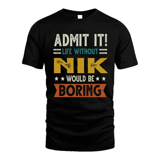 FAST HH88-K2–Personalized Funny Quote Apparel “Life Without NAME Would Be Boring”