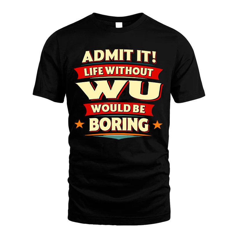 WU HH88-K2-106–Personalized Funny Quote Apparel “Life Without NAME Would Be Boring”