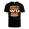 WU HH88-K2-106–Personalized Funny Quote Apparel “Life Without NAME Would Be Boring”