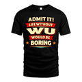 WU HH88-K2-106–Personalized Funny Quote Apparel “Life Without NAME Would Be Boring”