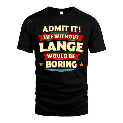 LANGE HH88-K2-106–Personalized Funny Quote Apparel “Life Without NAME Would Be Boring”