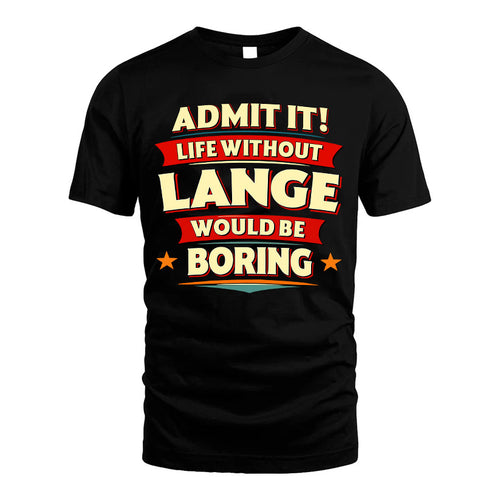LANGE HH88-K2-106–Personalized Funny Quote Apparel “Life Without NAME Would Be Boring”