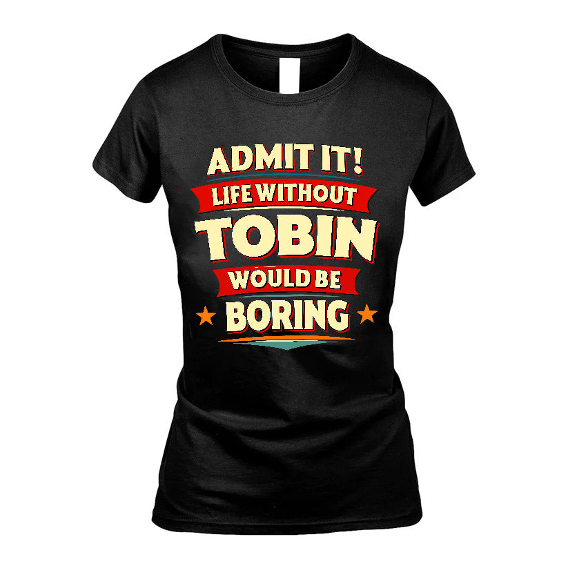 TOBIN HH88-K2-106–Personalized Funny Quote Apparel “Life Without NAME Would Be Boring”