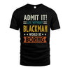 BLACKMAN HH88-K2–Personalized Funny Quote Apparel “Life Without NAME Would Be Boring”
