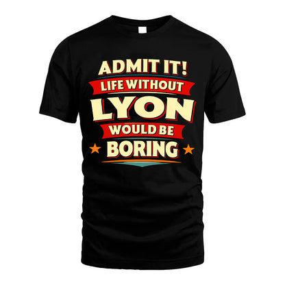 LYON HH88-K2-106–Personalized Funny Quote Apparel “Life Without NAME Would Be Boring”