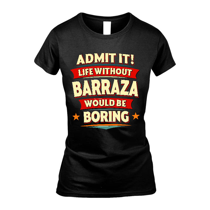 BARRAZA HH88-K2-106–Personalized Funny Quote Apparel “Life Without NAME Would Be Boring”