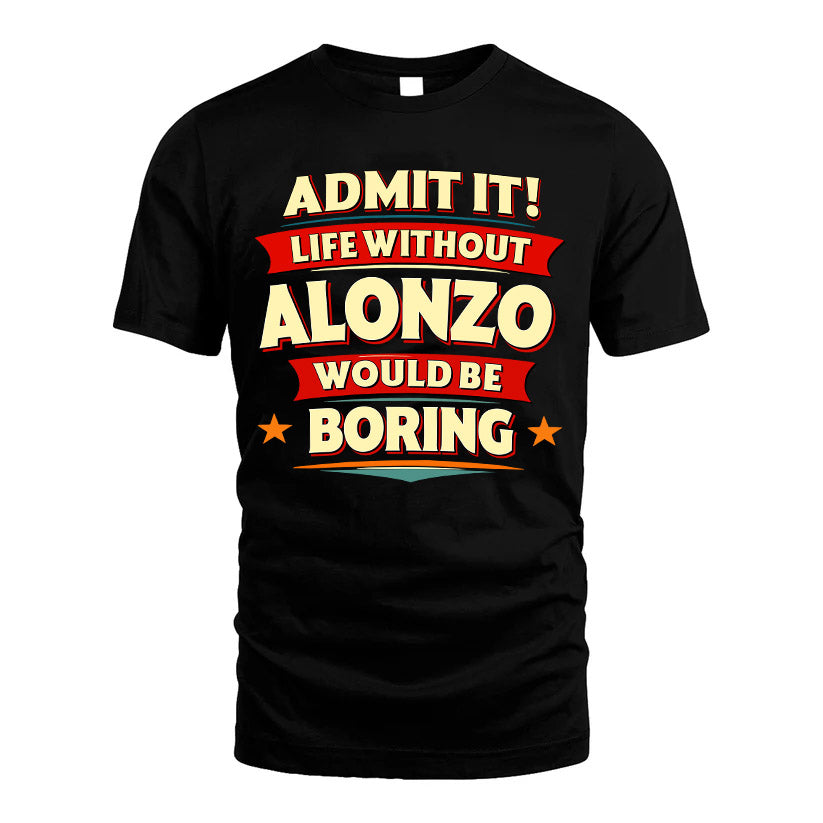 ALONZO HH88-K2-106–Personalized Funny Quote Apparel “Life Without NAME Would Be Boring”