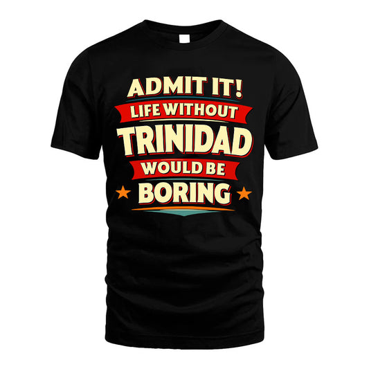 TRINIDAD HH88-K2-106–Personalized Funny Quote Apparel “Life Without NAME Would Be Boring”