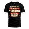 TRINIDAD HH88-K2-106–Personalized Funny Quote Apparel “Life Without NAME Would Be Boring”