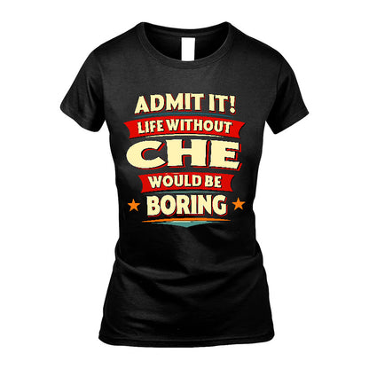 CHE HH88-K2-106–Personalized Funny Quote Apparel “Life Without NAME Would Be Boring”