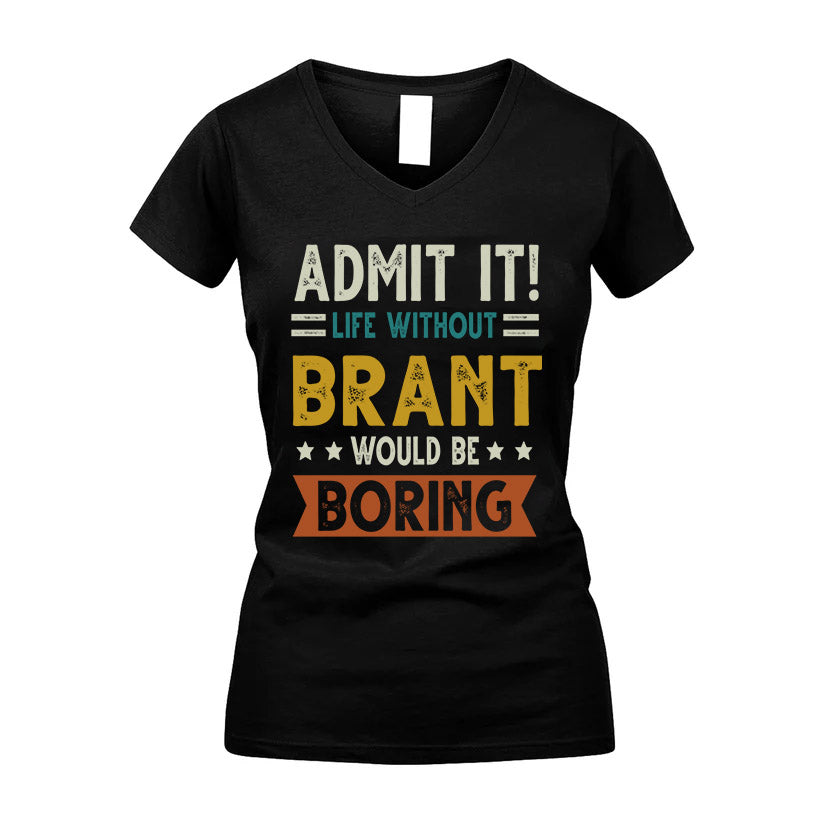 BRANT HH88-K2–Personalized Funny Quote Apparel “Life Without NAME Would Be Boring”