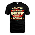 NEFF HH88-K2-106–Personalized Funny Quote Apparel “Life Without NAME Would Be Boring”