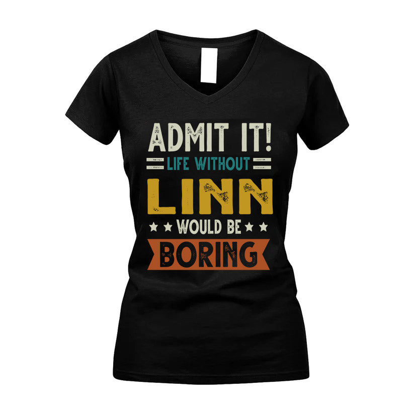 LINN HH88-K2–Personalized Funny Quote Apparel “Life Without NAME Would Be Boring”