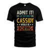 CASSIDY HH88-K2–Personalized Funny Quote Apparel “Life Without NAME Would Be Boring”