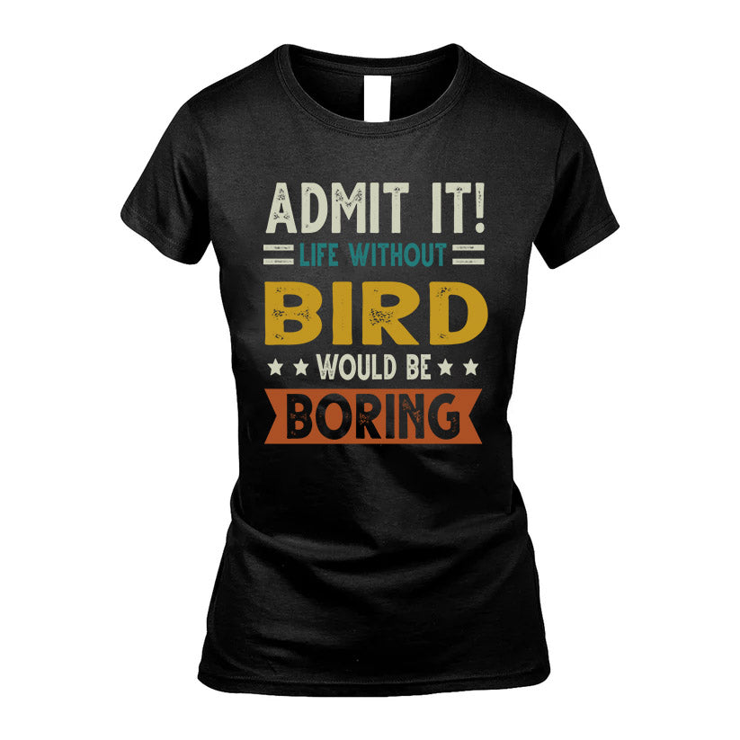 BIRD HH88-K2–Personalized Funny Quote Apparel “Life Without NAME Would Be Boring”