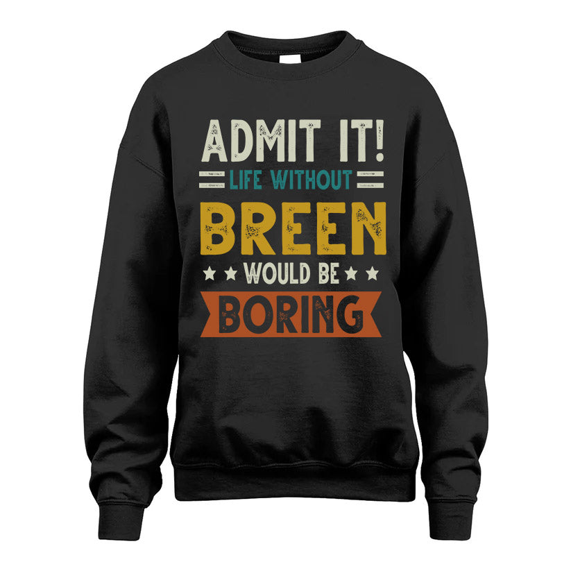 BREEN HH88-K2–Personalized Funny Quote Apparel “Life Without NAME Would Be Boring”
