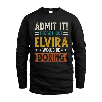 ELVIRA HH88-K2–Personalized Funny Quote Apparel “Life Without NAME Would Be Boring”