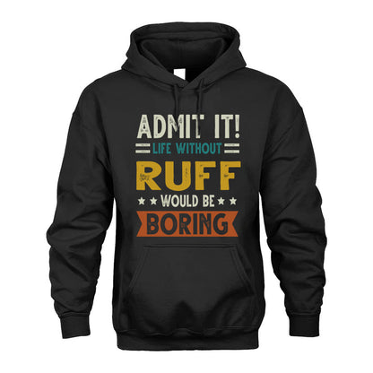 RUFF HH88-K2–Personalized Funny Quote Apparel “Life Without NAME Would Be Boring”