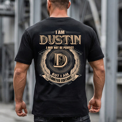 DUSTIN 2K-101–Personalized Name Quote Apparel “I Am NAME May Not Be Perfect But I Am Limited Edition”