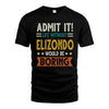 ELIZONDO HH88-K2–Personalized Funny Quote Apparel “Life Without NAME Would Be Boring”
