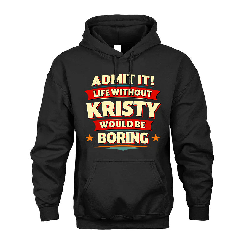 KRISTY HH88-K2-106–Personalized Funny Quote Apparel “Life Without NAME Would Be Boring”