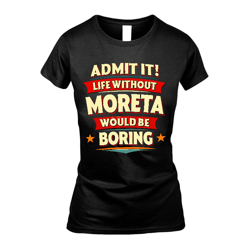 MORETA HH88-K2-106–Personalized Funny Quote Apparel “Life Without NAME Would Be Boring”