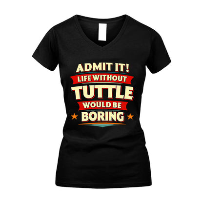 TUTTLE HH88-K2-106–Personalized Funny Quote Apparel “Life Without NAME Would Be Boring”