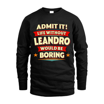 LEANDRO HH88-K2-106–Personalized Funny Quote Apparel “Life Without NAME Would Be Boring”