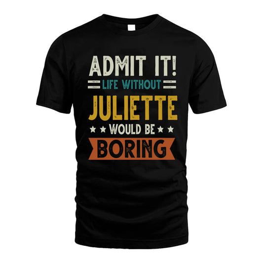 JULIETTE HH88-K2–Personalized Funny Quote Apparel “Life Without NAME Would Be Boring”