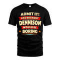 DENNISON HH88-K2-106–Personalized Funny Quote Apparel “Life Without NAME Would Be Boring”