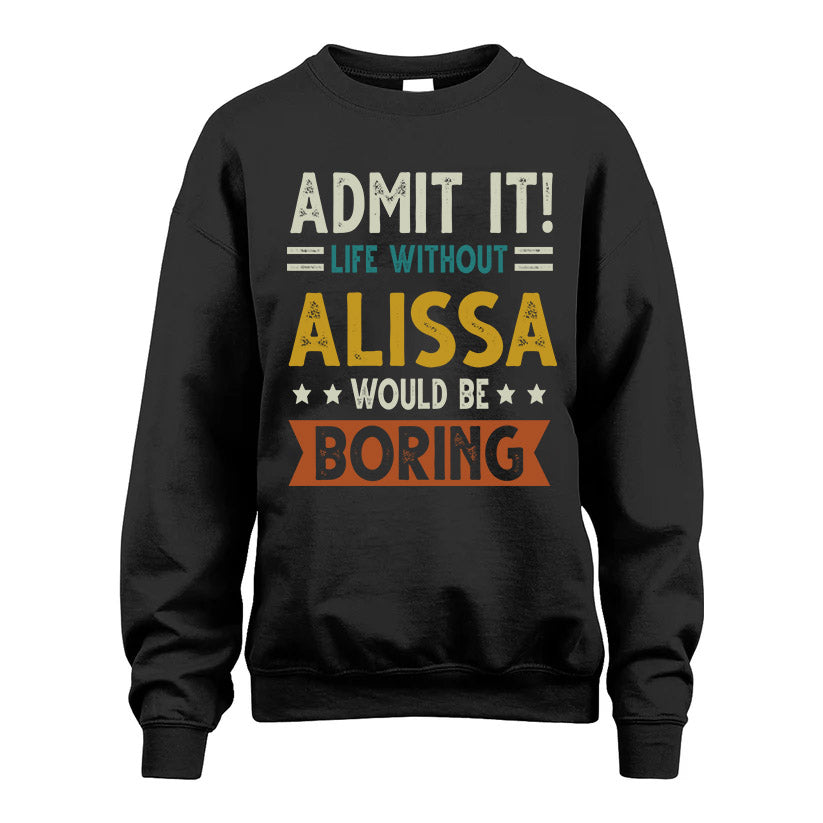 ALISSA HH88-K2–Personalized Funny Quote Apparel “Life Without NAME Would Be Boring”